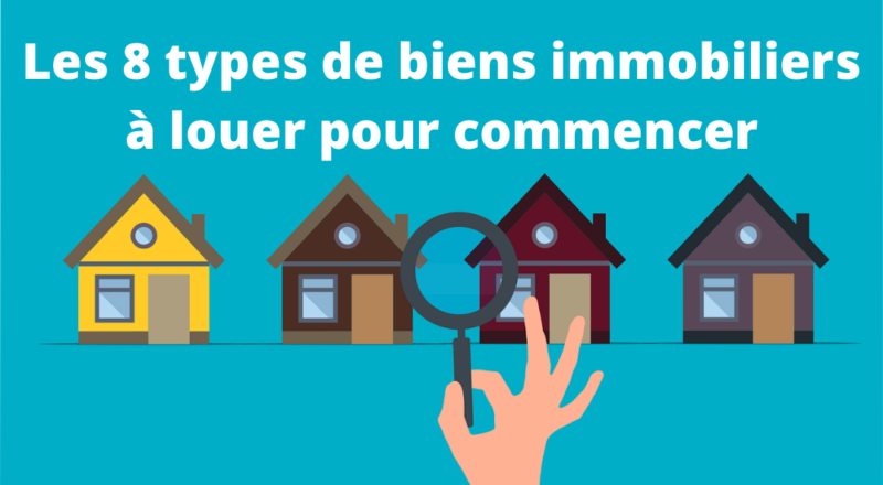 types de biens immobiliers à louer pour commencerLes